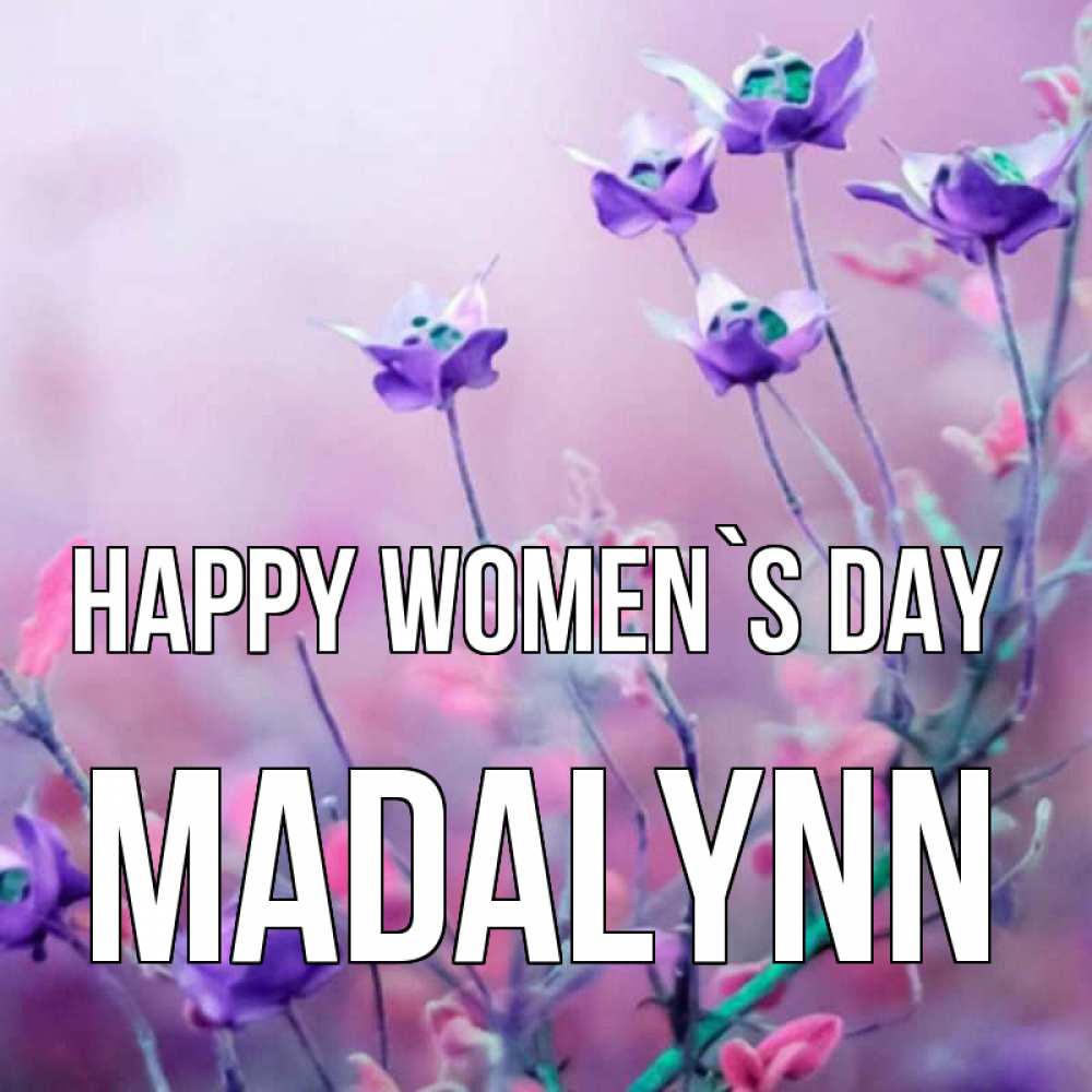 Greetings card с именем, Madalynn happy women`s day международный женский день 2 Greetings with text for free download 